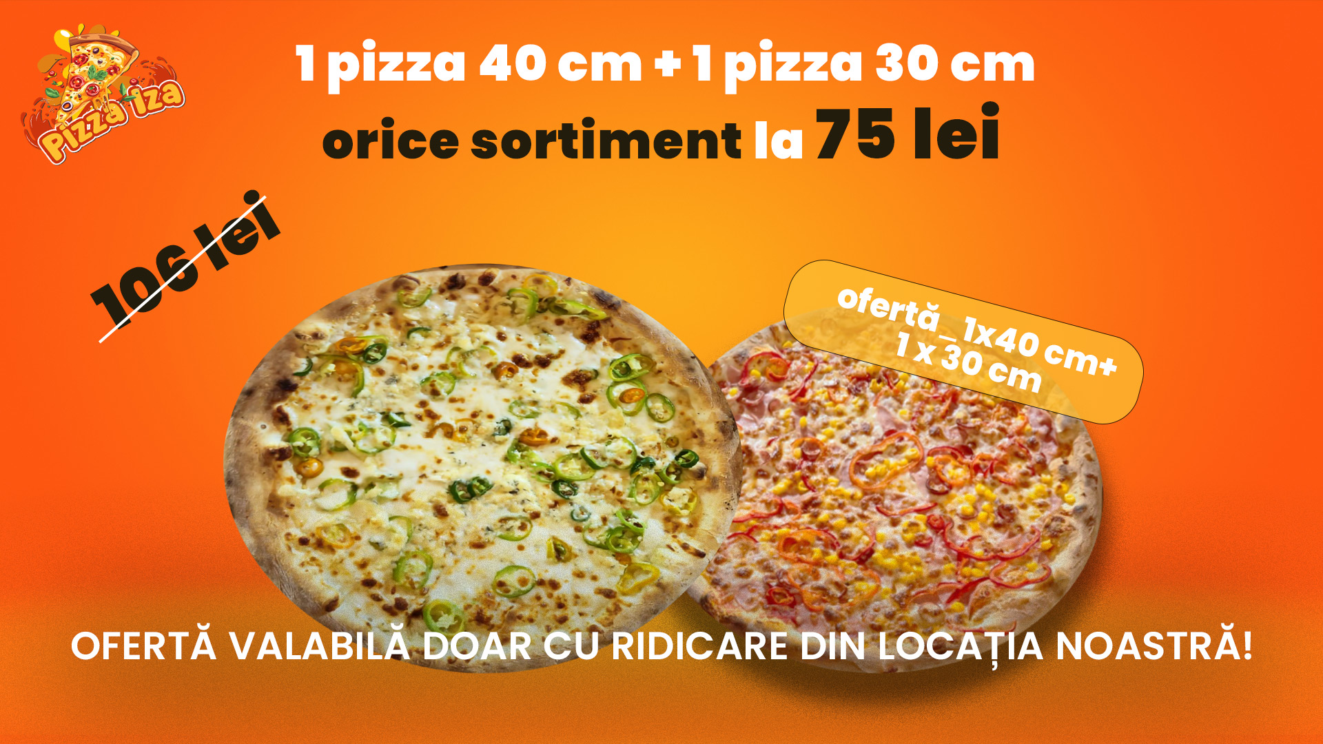 Ofertă cu ridicare – 1 pizza 40cm + 1 pizza 30cm – 75 lei