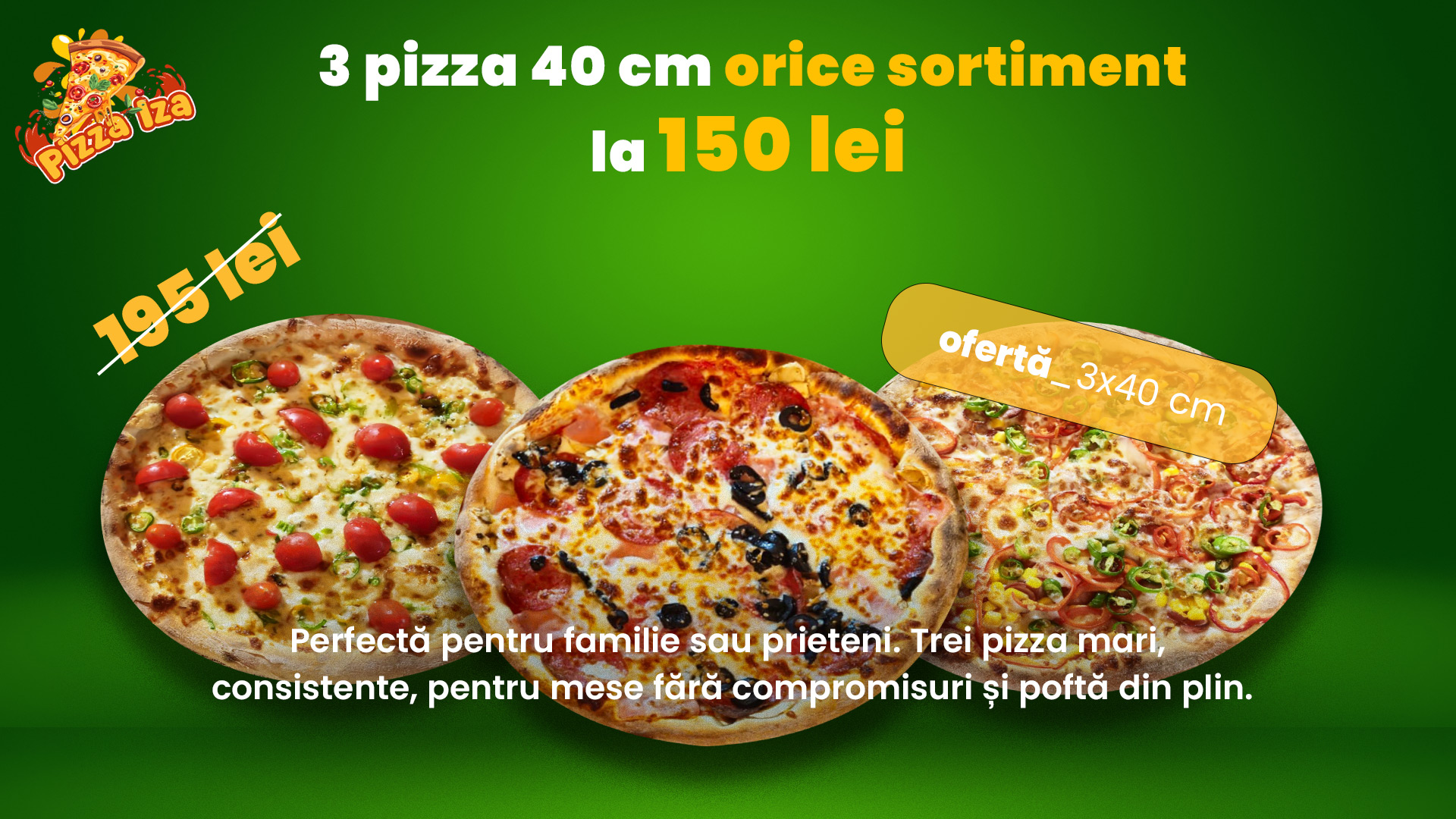 3 pizza mari de 40 cm, orice sortiment, la doar 150 lei